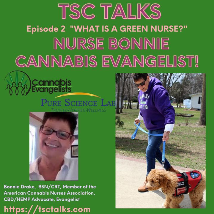 TSC Talks! What Is A Green Nurse? Episode 2, Nurse Bonnie, Bonnie Drake~Cannabis Evangelist