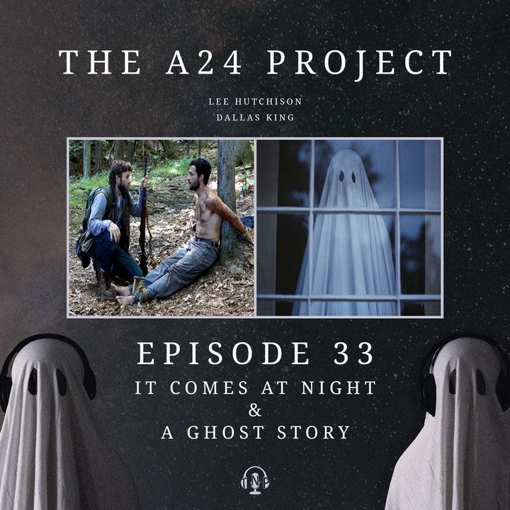 33 - It Comes At Night & A Ghost Story