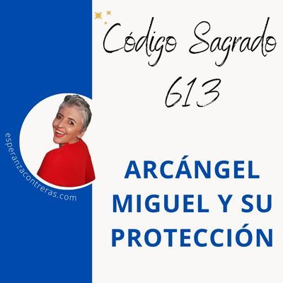 Código Sagrado 613😇ARCÁNGEL MIGUEL y su PROTECCIÓN divina❤️Esperanza Contreras