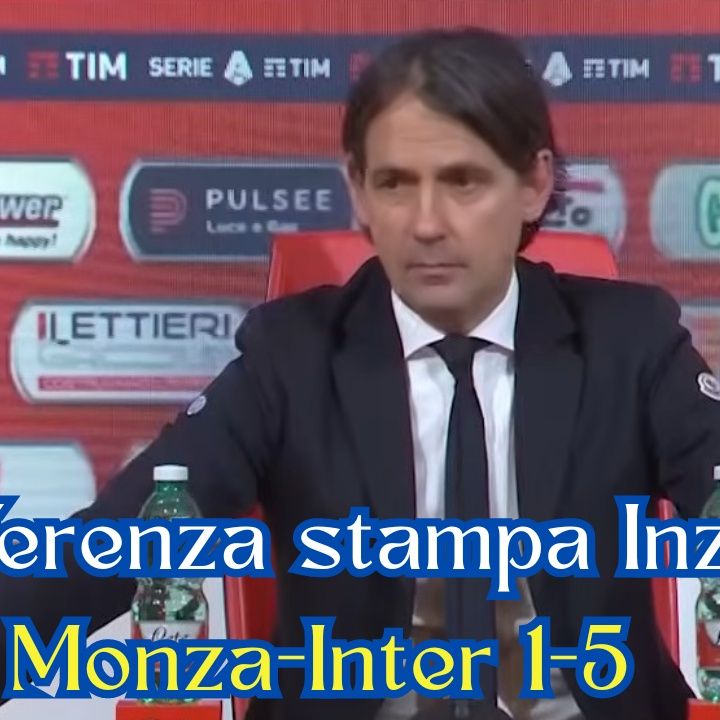 Conferenza stampa Inzaghi post Monza-Inter 1-5 in Serie A 2023/24: "Sofferenza dopo rete di Pessina"