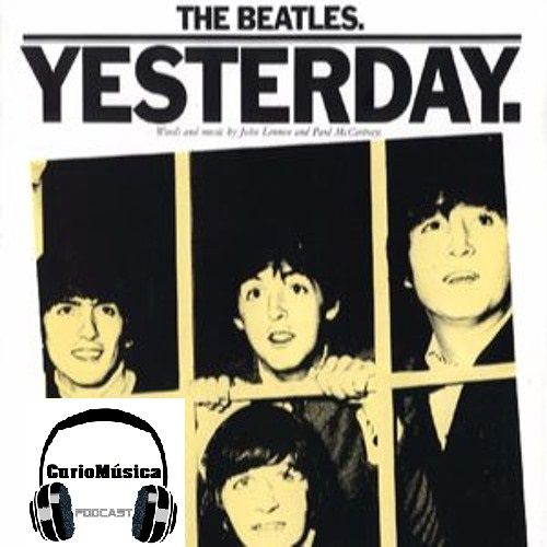 #1 Yesterday (The Beatles) CurioMúsica Podcast