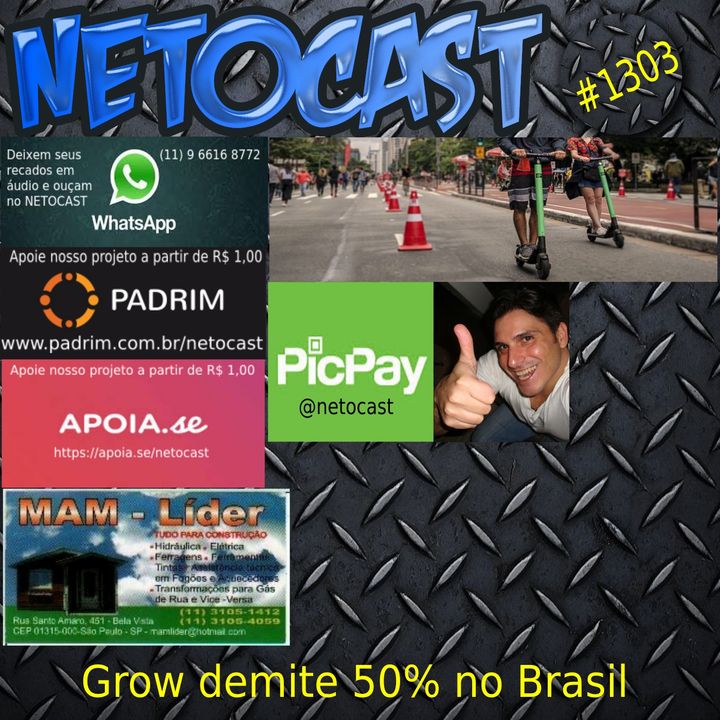 NETOCAST 1303 DE 02/06/2020 - Fim dos patinetes - Grow demite metade dos funcionários no Brasil