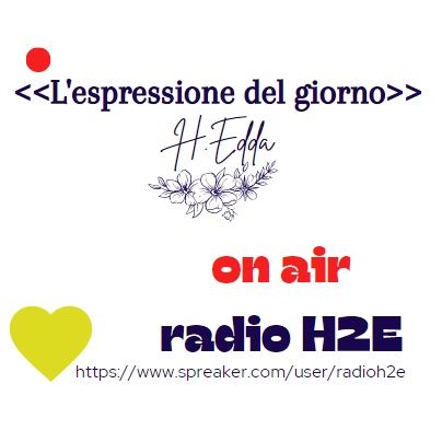 radio H2E on air Espressione del Giorno