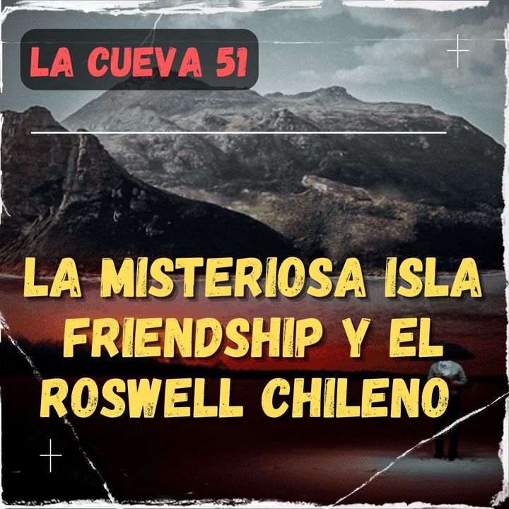 La misteriosa isla Friendship y el Roswell Chileno🏝️🛸