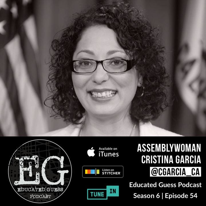 EP054: Cristina Garcia | CA Assemblymember, District 58