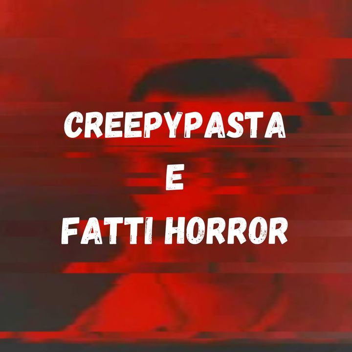 CreepyPasta e Fatti Horror