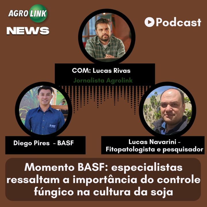 Podcast - Momento BASF: especialistas ressaltam a importância do controle fúngico na cultura da soja