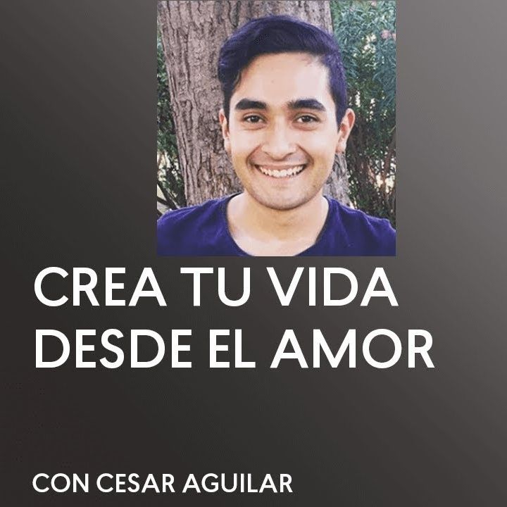 [ENTREVISTA] Crear Tu Vida Desde El Amor con Cesar Aguilar - UCDM - Un Curso de Milagros