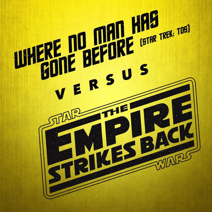 The Empire Strikes Back vs. Where No Man Has Gone Before