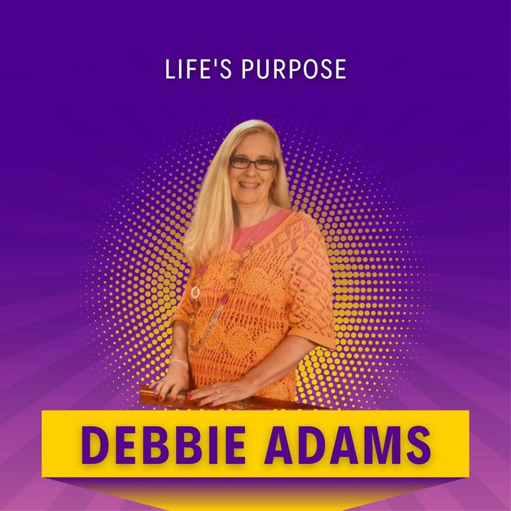 Finding Your Life's Purpose with Debbie Adams