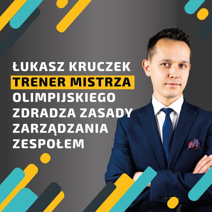 Trener mistrza olimpijskiego zdradza kluczowe zasady zarządzania zespołem - Łukasz Kruczek