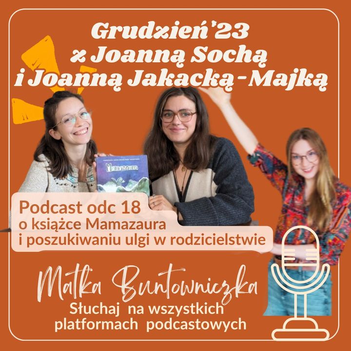 Ep 18 Z Joanną Sochą i Joanną Jakacką-Majką o książce Mamazaura  i poszukiwaniu ulgi w rodzicielstwie (cz 1z4)