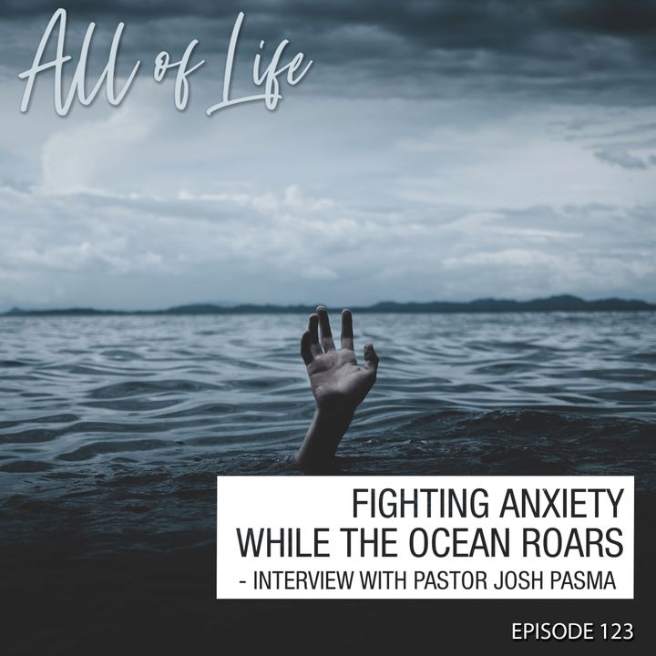 Fighting Anxiety While the Ocean Roars - Interview with Pastor Josh Pasma