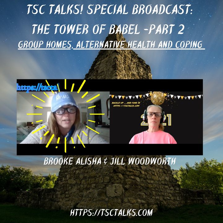 TSC Talks! Special Broadcast: The Tower of Babel Part 2 ~ Group Homes, Alternative Health and Coping