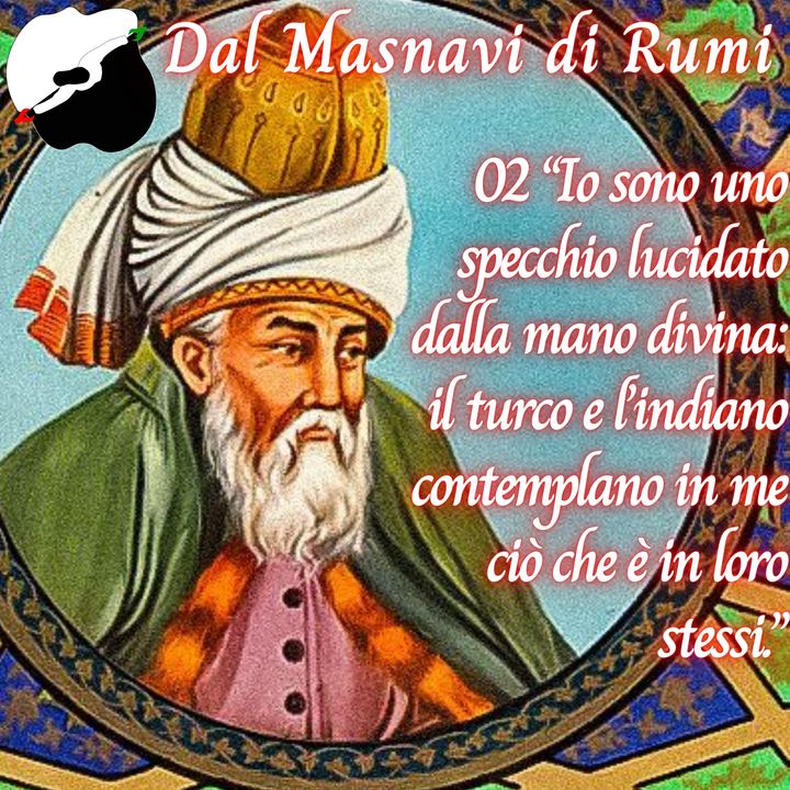 Dal Masnavi di Rumi: 02 “Il turco e l’indiano contemplano in me ciò che è in loro stessi.”