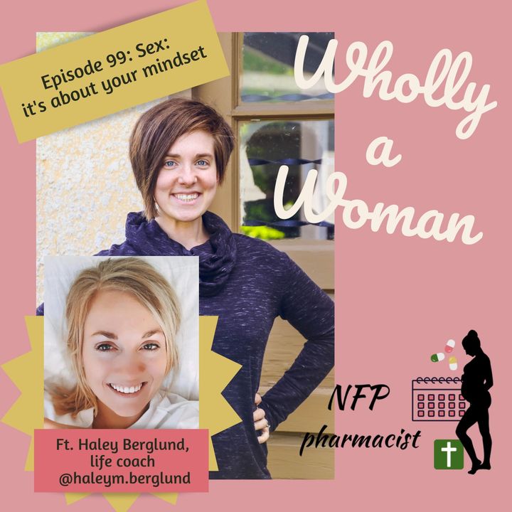 Episode 99: Sex: it’s about your mindset - featuring Haley Berglund, life coach | Dr. Emily, natural family planning pharmacist