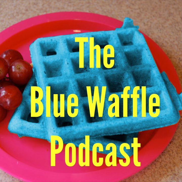 The Blue Waffle Podcast