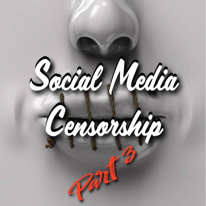 Social Media Censorship Conspiracy Podcast - Part 3 2021