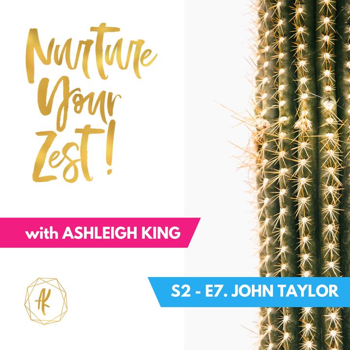 #Nurture Your Zest S2-E7 John Taylor & Ashleigh King John Taylor and Ashleigh King chat about energy and peak performance