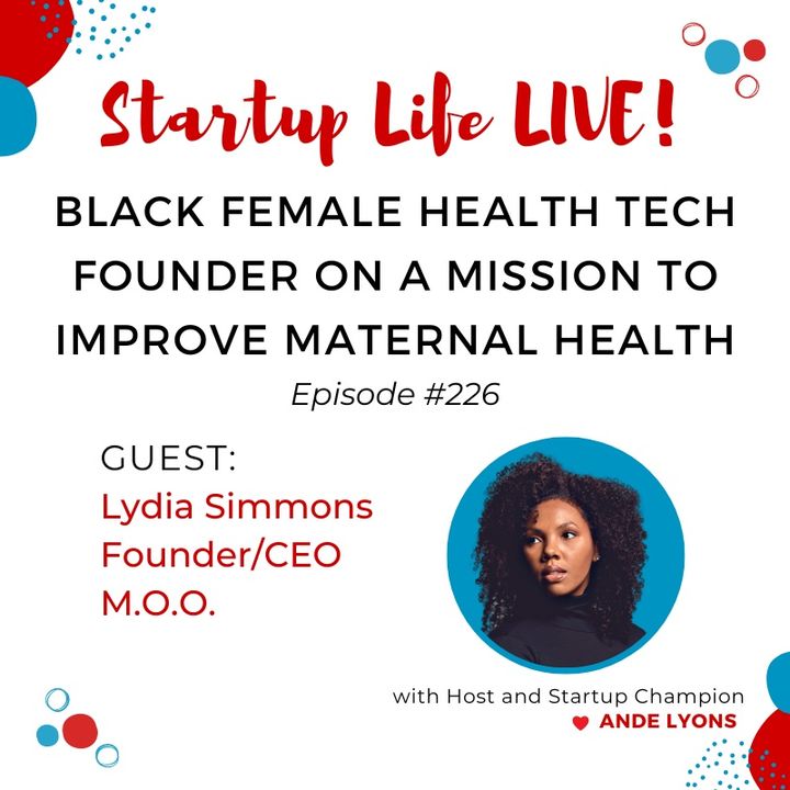 EP 226 Black Female Health Tech Founder on a Mission to Improve Maternal Health