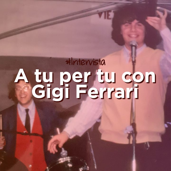 A tu per tu con Gigi Ferrari