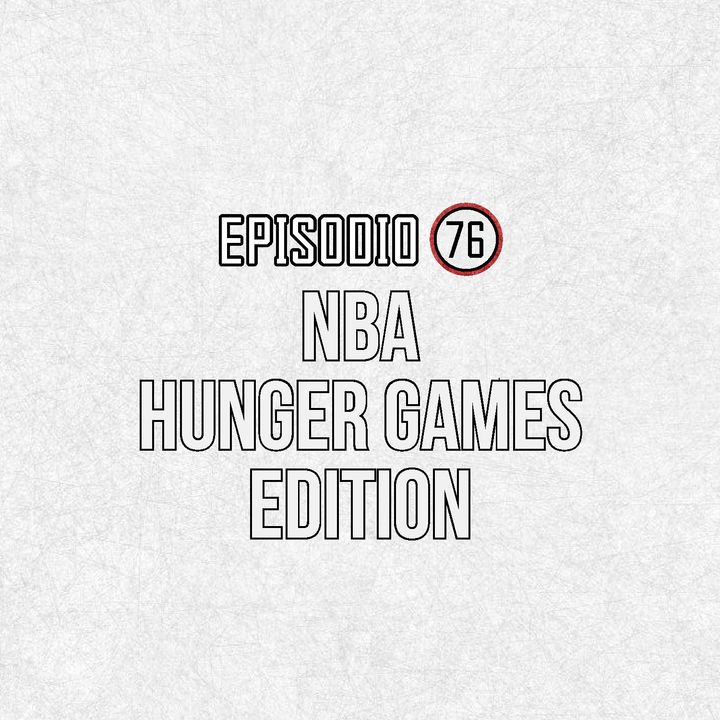 Ep 76- NBA Hunger Games Edition