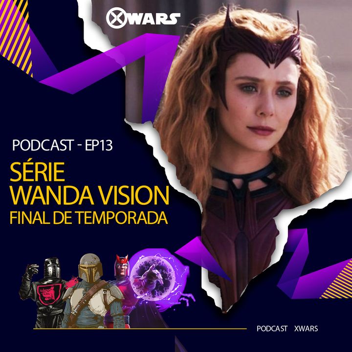 XWARS #13 Série Wanda Vision Final de Temporada