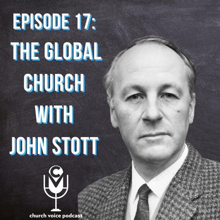 EP17-The Global Church with John Stott