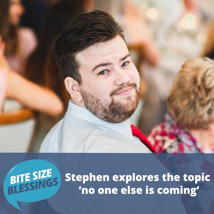 Stephen explores the topic 'no one else is coming'