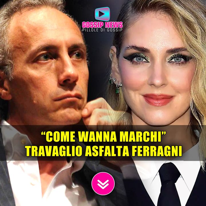 Marco Travaglio Asfalta Chiara Ferragni: Sei Come Wanna Marchi! 