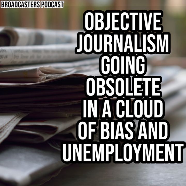 Objective Journalism Going Obsolete In a Cloud of Bias and Unemployment BP062620-128