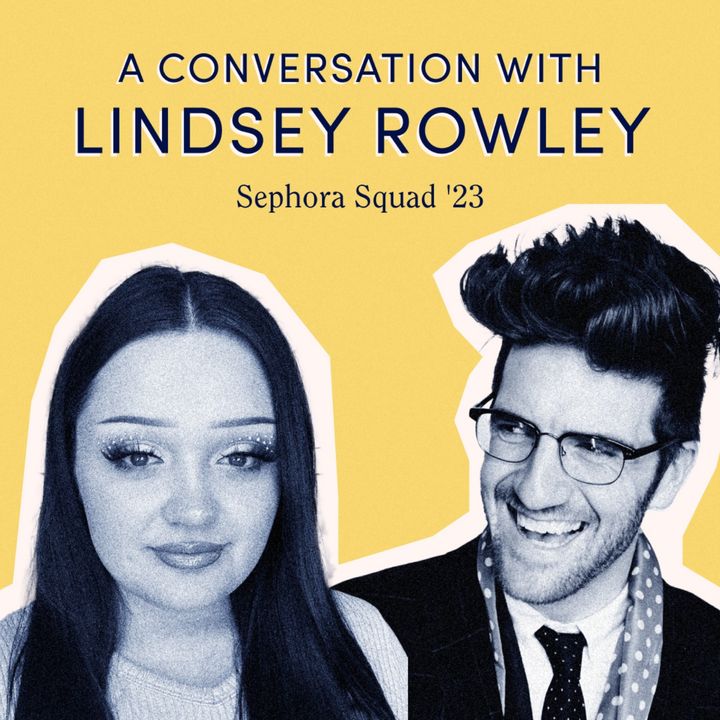 A Conversation with Lindsey Rowley: Sephora Squad 2023 - Ep. 69
