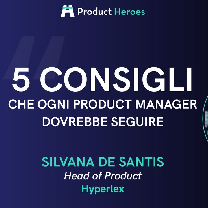 Diventare Product Manager: i 5 consigli da seguire - con Silvana De Santis, Head of Product @ Hyperlex