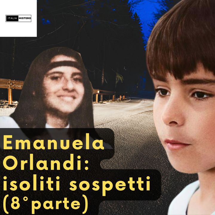 Emanuela Orlandi i soliti sospetti (8° parte)