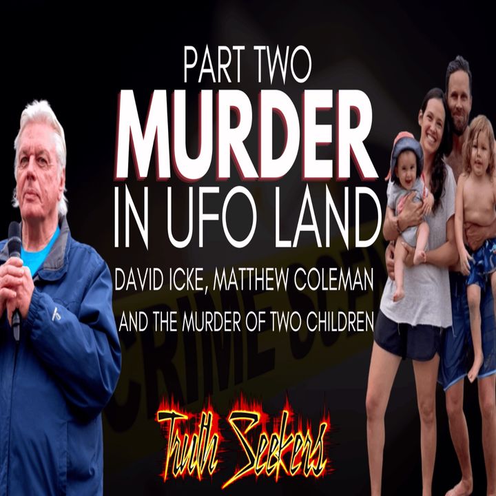 Murder in UFOLAND :  David Icke, Matthew Coleman and the murder of two children