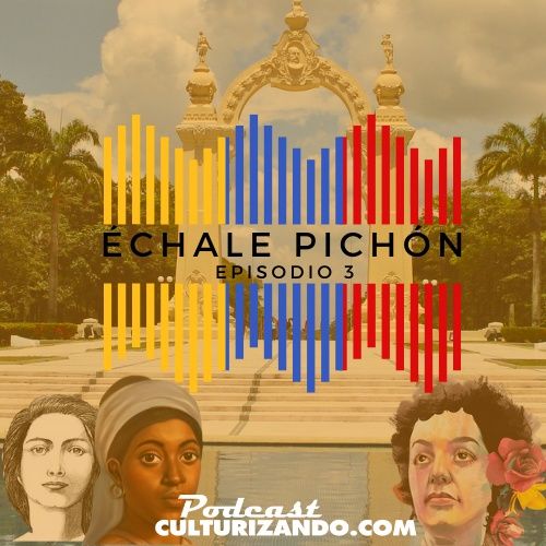 T2 • E03 • La independencia venezolana se forjó con nombre de mujer • Échale pichón • Culturizando