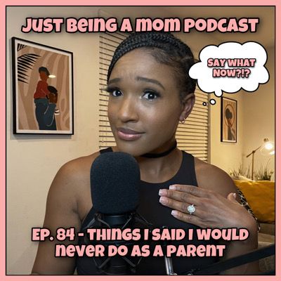 EP. 84 -  THINGS I SAID I WOULD NEVER DO AS A PARENT