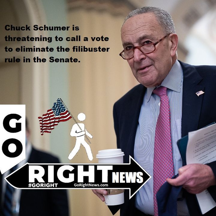 Chuck Schumer is threatening to call a vote to eliminate the filibuster rule in the Senate
