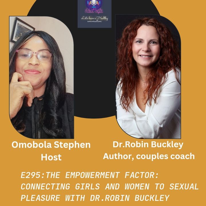 E295: CONNECTING GIRLS AND WOMEN TO SEXUAL PLEASURE AND ON BODY LOVE WITH DR.ROBIN BUCKLEY