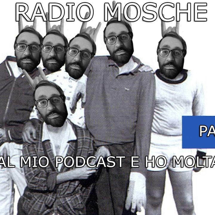 Radio Mosche - Puntata 13: Esco dal Mio Podcast e Ho Molta Paura (Parte 2)