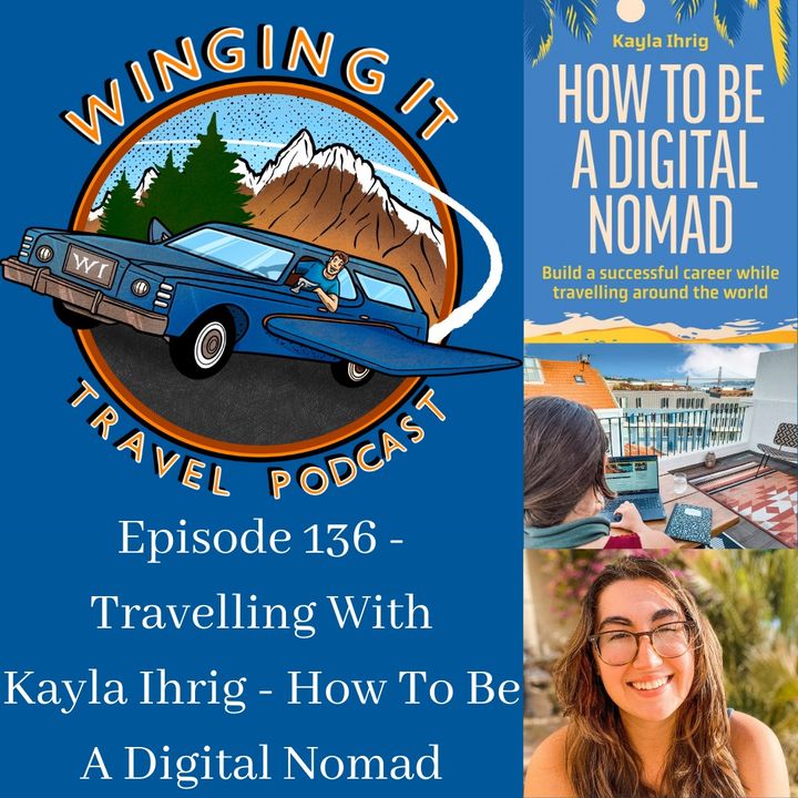 Episode 136 - Travelling With Kayla Ihrig - How To Be A Digital Nomad