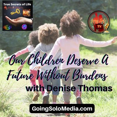 Our Children Deserve A Future Without Burdens with Denise Thomas