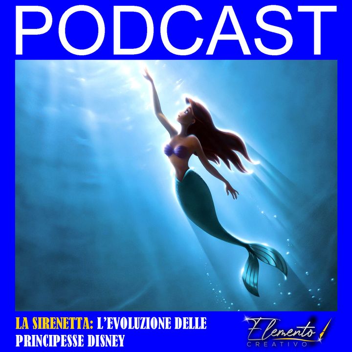 Episodio 10 - La sirenetta, l'evoluzione delle Principesse Disney