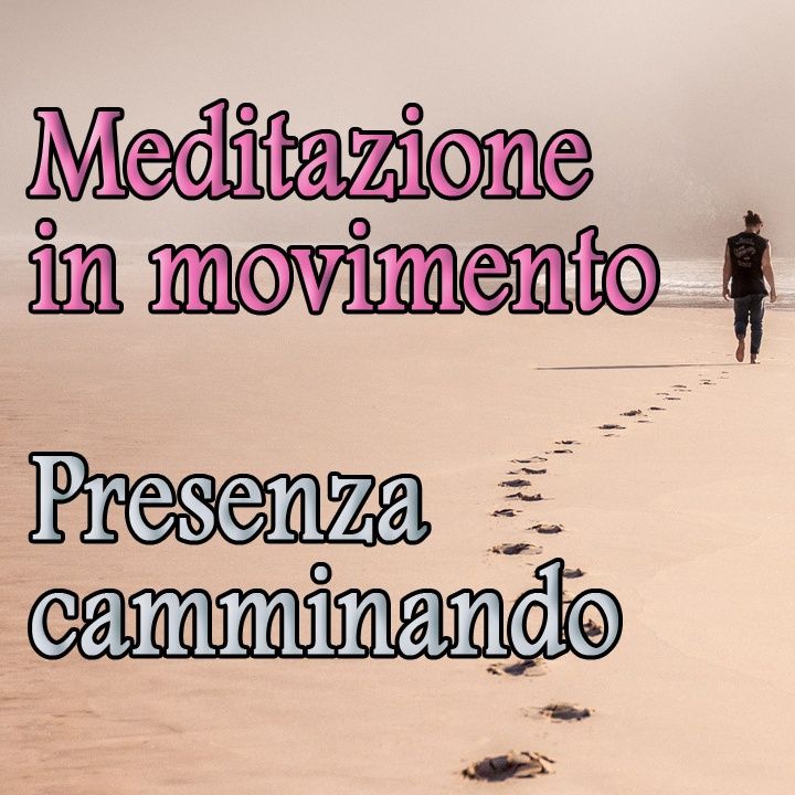 Meditazione in movimento: la presenza a se stessi camminando