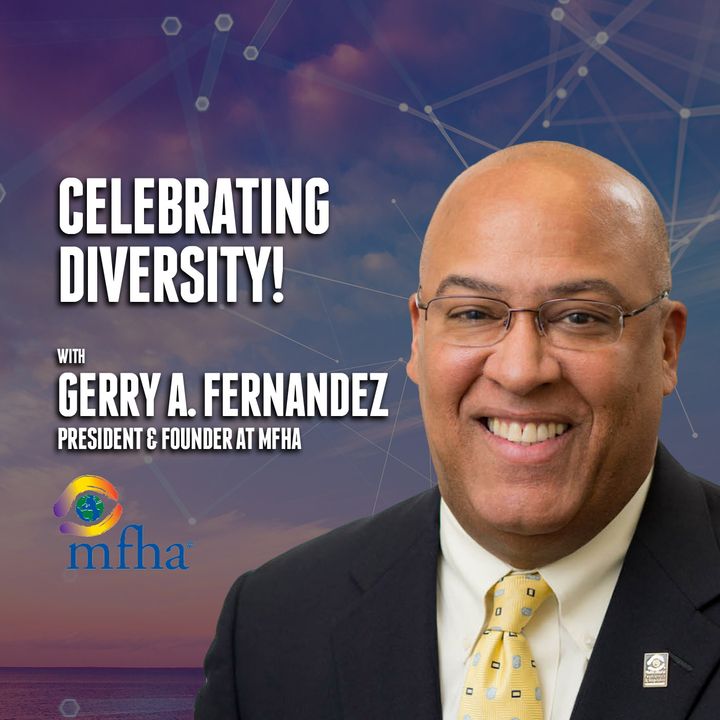 56. Celebrating Diversity! | Gerry Fernandez - MFHA