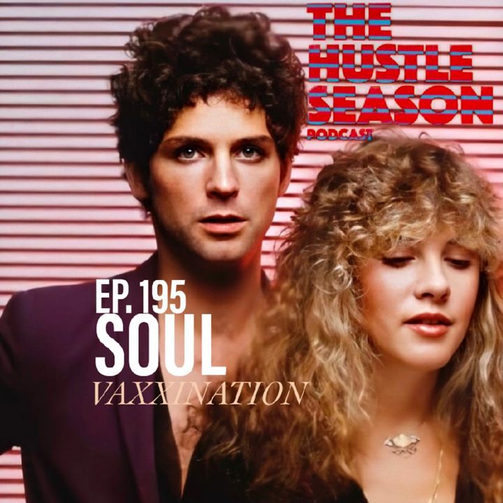 The Hustle Season: Ep. 195 Soul Vaxxination