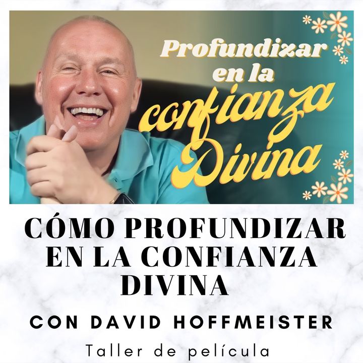 Cómo profundizar en la confianza Divina - Taller de pelicula en línea con David Hoffmeister