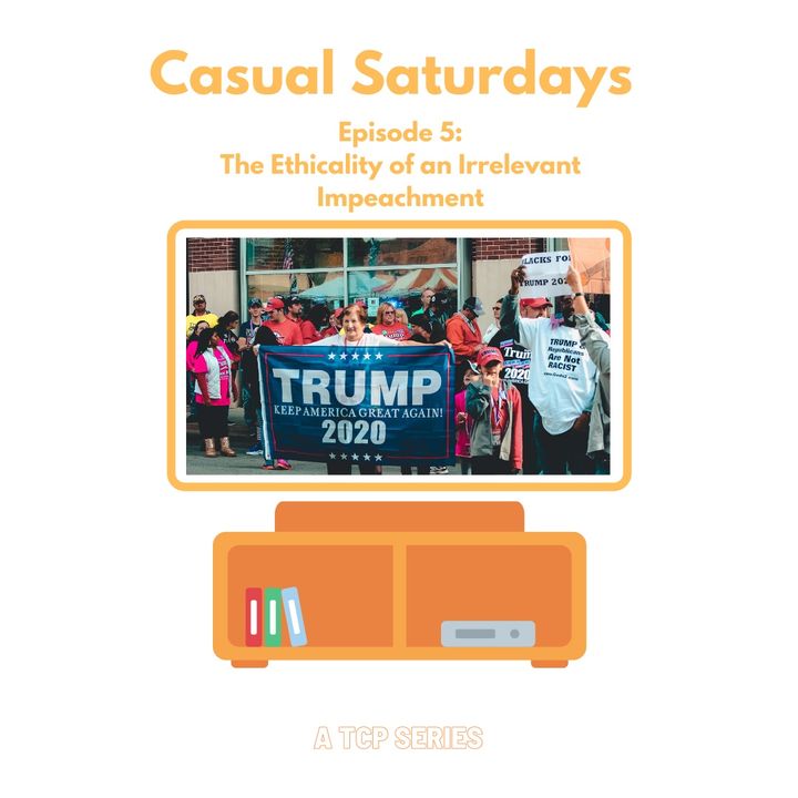 Casual Saturdays: The Ethicality of an Irrelevant Impeachment