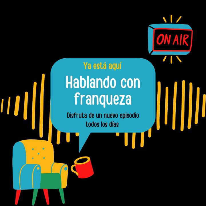 Episodio 1: Hablando con Franqueza