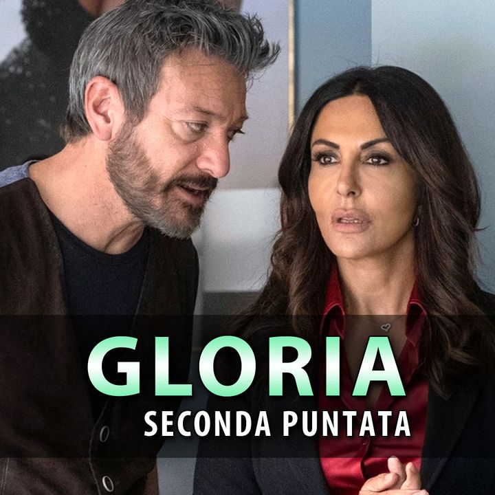Gloria, Seconda Puntata: Sergio Scopre La Verità Sull'Inganno Di Gloria!